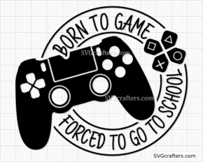 Born To Game Forced To Go To School svg, Game Controler