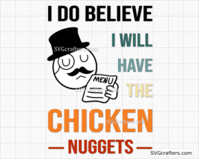 I Do Believe I Will Have The Chicken Nuggets Funny Meme SVG