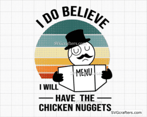 Funny Meme I Do Believe I Will Have The Chicken Nuggets SVG