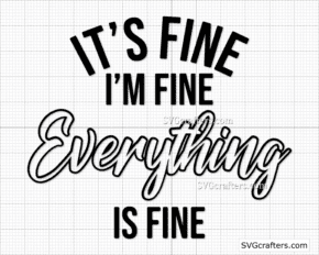 It’s Fine I’m Fine Everything Is Fine svg, Sarcastic svg