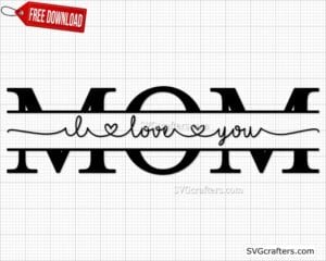 Download Free I Love You Mom svg, Mom Split SVG, Mom svg | SVGcrafters