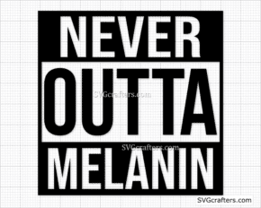Never Outta Melanin svg