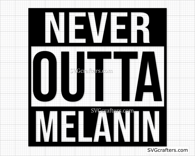 Never Outta Melanin svg