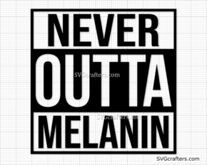 Never Outta Melanin SVG, Black girl svg, Melanin SVG, BLM