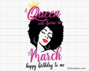 A Queen Was Born in March svg, Happy Birthday svg