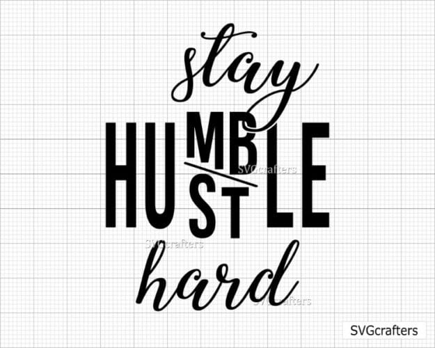 Download Stay Humble Hustle Hard Svg Hustle Hard Svg Stay Humble Svg