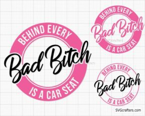 Behind Every Bad Bitch is a Car Seat svg, Bad Bitch svg