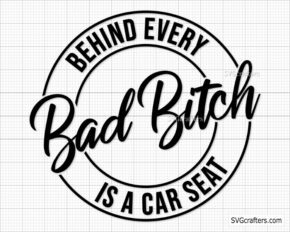 Bad Bitch svg, Behind Every Bad Bitch is a Car Seat svg