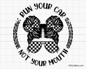 Run Your Car Not Your Mouth svg, Racing svg, Racing life svg 03