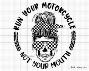 Run Your Motorcycle Not Your Mouth svg, motorcycle svg