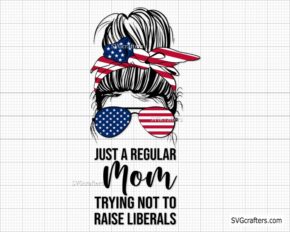 Just A Regular Mom Trying Not To Raise Liberals Republican Svg Png