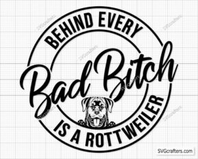 Behind Every Bad Bitch is a Rottweiler Svg Png, Rottweiler svg