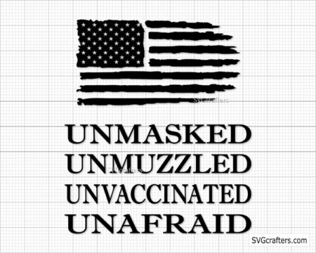 Unmasked Unmuzzled Unvaccinated Unafraid svg, Patriotic svg