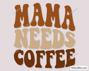 Mama Needs Coffee svg, Retro Coffee svg