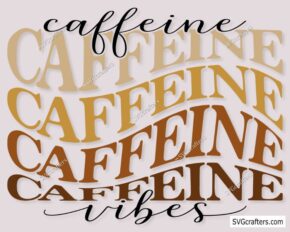 Caffeine Vibes svg, Coffee svg, Coffee Lovers svg