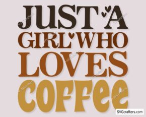 Just A Girl Who Loved Coffee svg, Coffee svg, Coffee Lovers svg